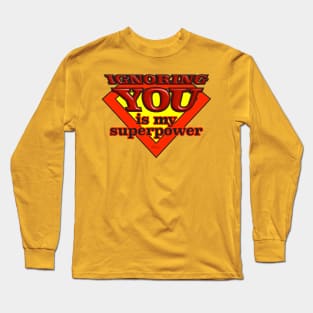 Ignoring You-superpower Long Sleeve T-Shirt